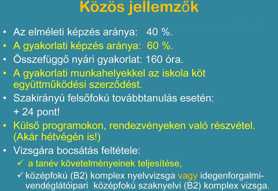 Külső programokon, rendezvényeken való részvétel. (Akár hétvégén is!