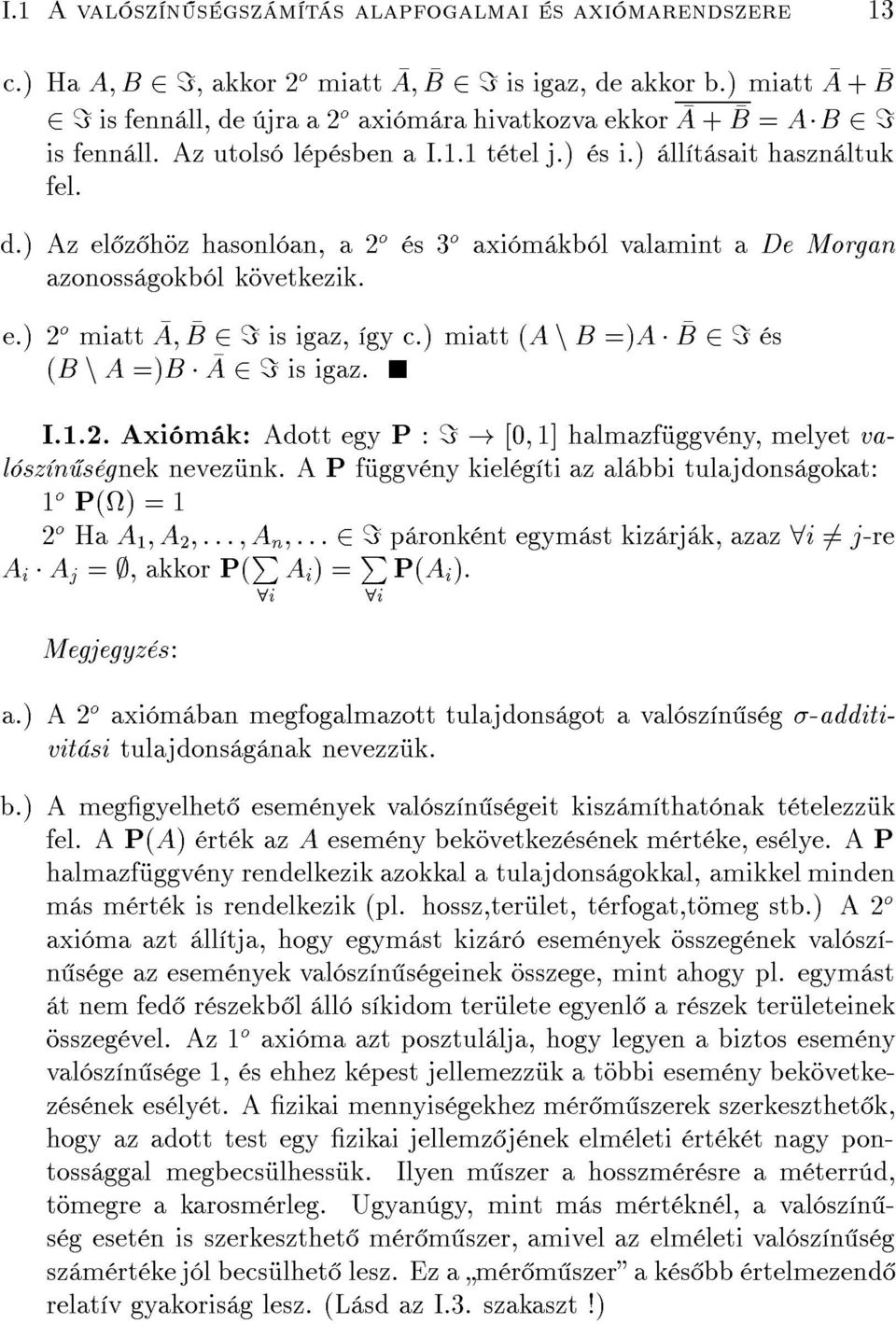 e.) o miatt A B =is igaz, gy c.) miatt (A n B =)A B = s (B n A =)B A =is igaz. I.1.. Axi m k: Adott egy P : =![0 1] halmazf ggv ny, melyet val sz n s gnek nevez nk.