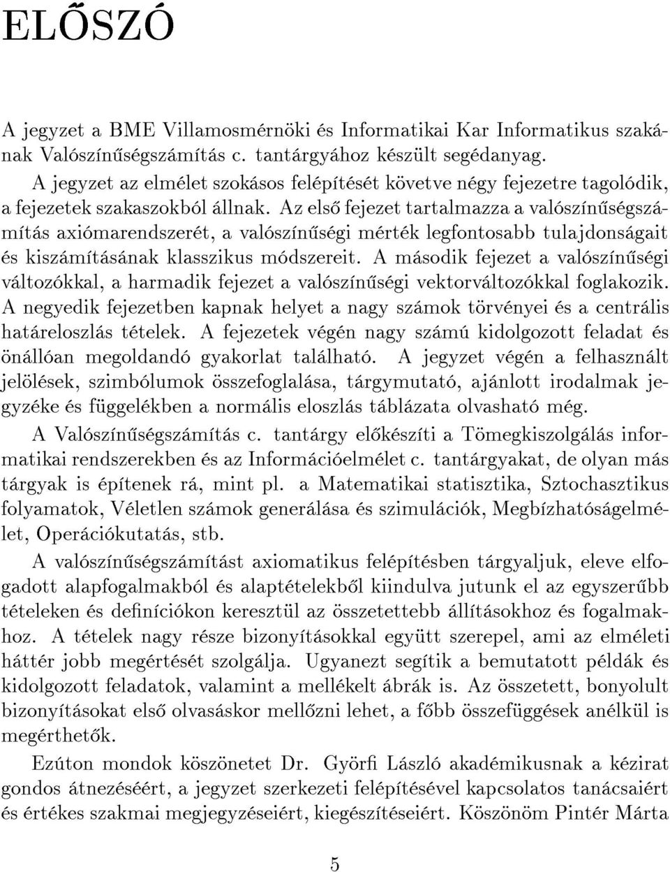 Az els fejezet tartalmazza a val sz n s gsz m t s axi marendszer t, a val sz n s gi m rt k legfontosabb tulajdons gait s kisz m t s nak klasszikus m dszereit.