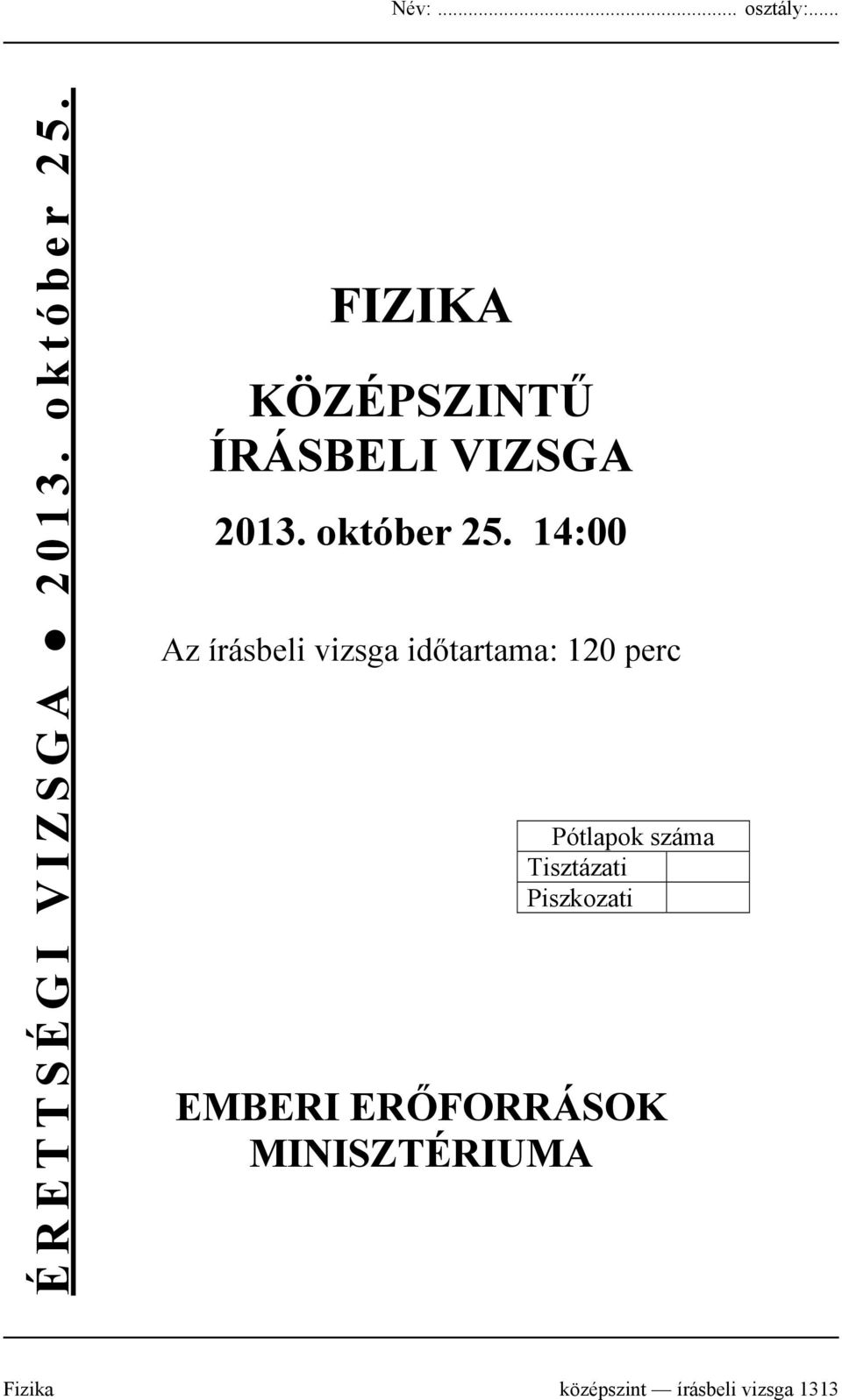 14:00 Az írásbeli vizsga időtartama: 120 perc Pótlapok száma