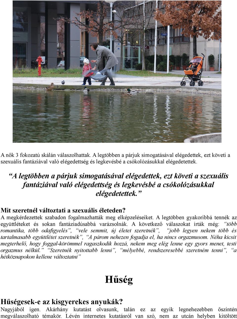 A megkérdezettek szabadon fogalmazhatták meg elképzeléseiket. A legtöbben gyakoribbá tennék az együttléteket és sokan fantáziadúsabbá varázsolnák.