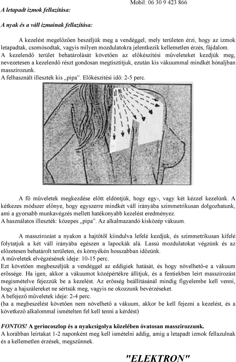 A kezelendő terület behatárolását követően az előkészítési műveleteket kezdjük meg, nevezetesen a kezelendő részt gondosan megtisztítjuk, ezután kis vákuummal mindkét hónaljban masszírozunk.