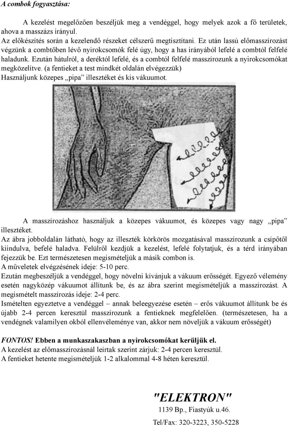 Ezután hátulról, a deréktól lefelé, és a combtól felfelé masszírozunk a nyirokcsomókat megközelítve.