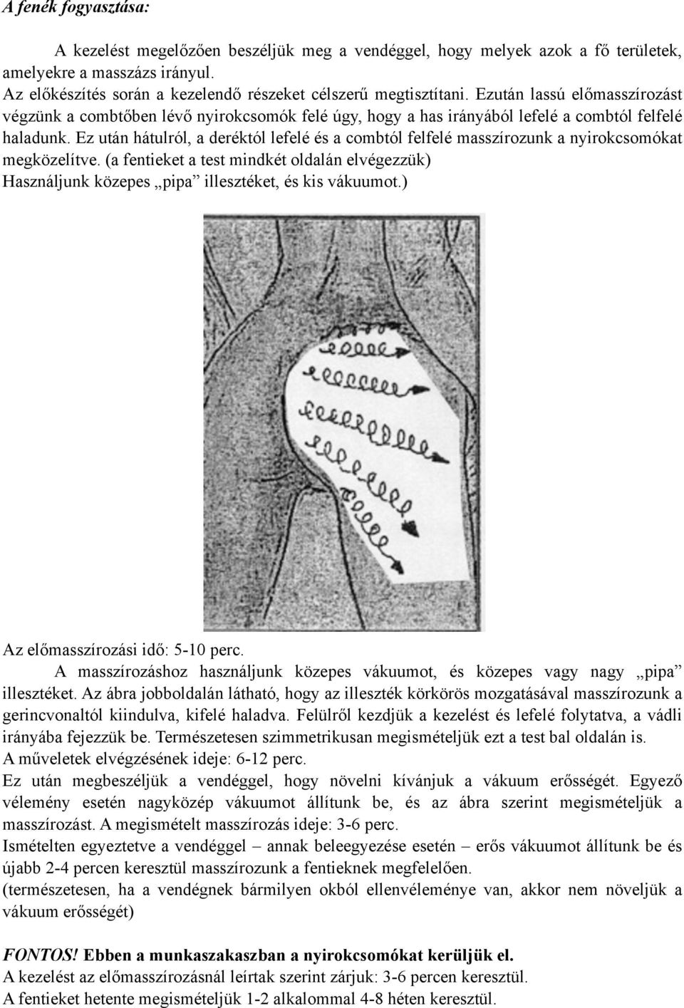 Ez után hátulról, a deréktól lefelé és a combtól felfelé masszírozunk a nyirokcsomókat megközelítve.