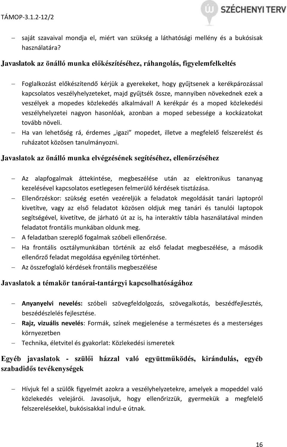 gyűjtsék össze, mannyiben növekednek ezek a veszélyek a mopedes közlekedés alkalmával!