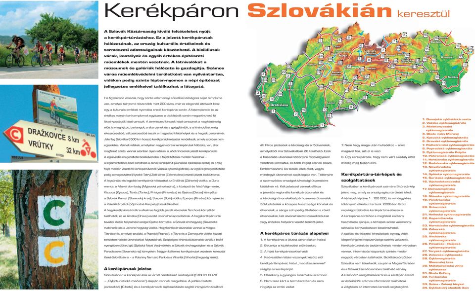 A látnivalókat a múzeumok és galériák hálózata is gazdagítja.