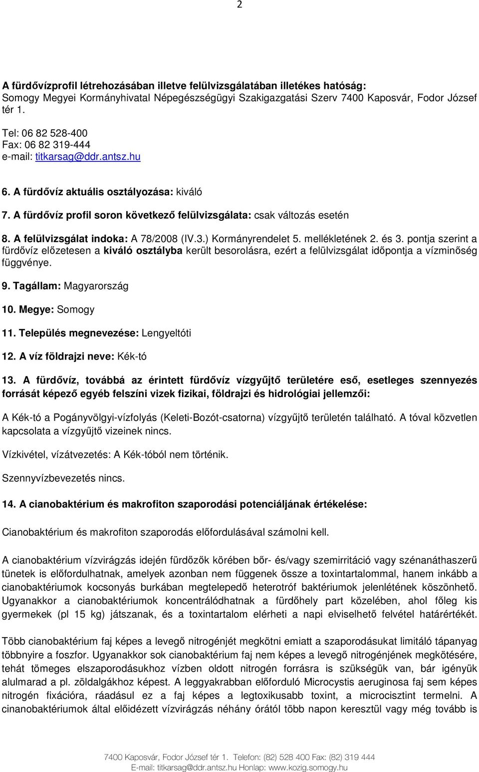 A felülvizsgálat indoka: A 78/2008 (IV.3.) Kormányrendelet 5. mellékletének 2. és 3.