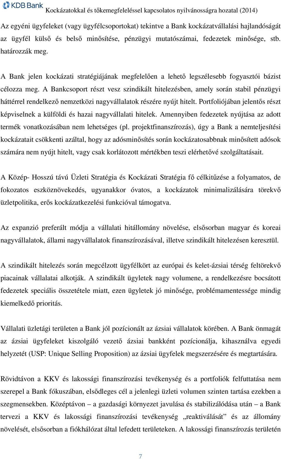 A Bankcsoport részt vesz szindikált hitelezésben, amely során stabil pénzügyi háttérrel rendelkező nemzetközi nagyvállalatok részére nyújt hitelt.