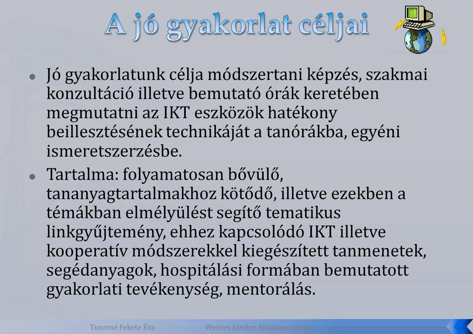 Tartalma: folyamatosan bővülő, tananyagtartalmakhoz kötődő, illetve ezekben a témákban elmélyülést segítő tematikus