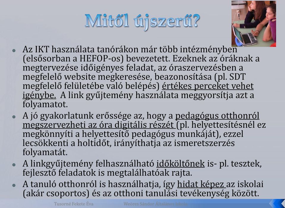 A link gyűjtemény használata meggyorsítja azt a folyamatot. A jó gyakorlatunk erőssége az, hogy a pedagógus otthonról megszervezheti az óra digitális részét (pl.