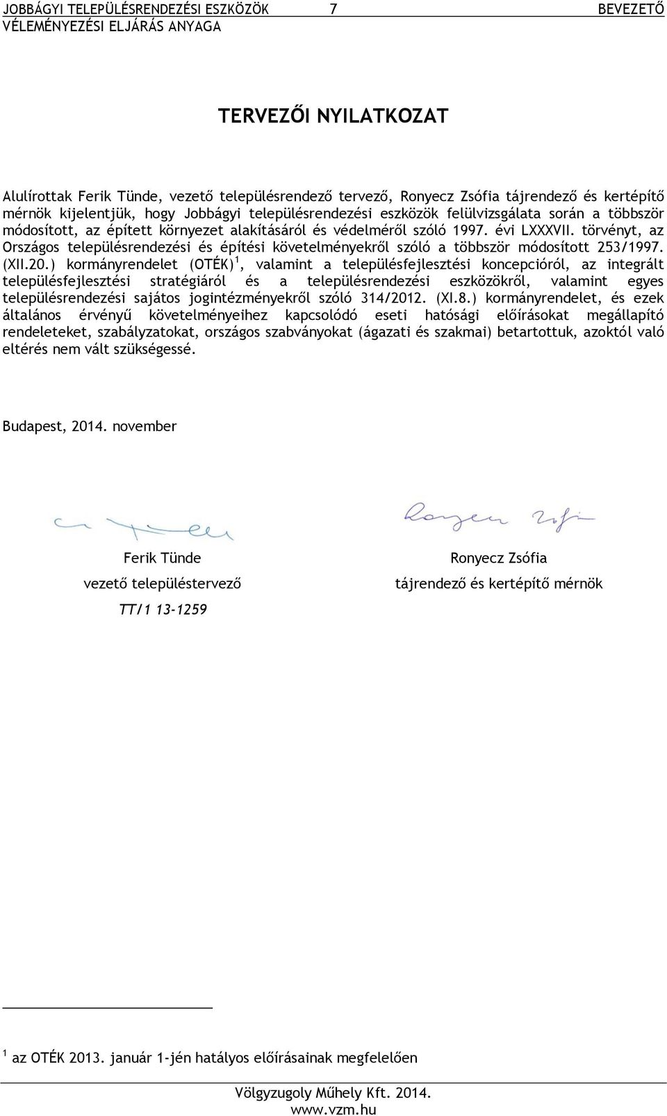 törvényt, az Országos településrendezési és építési követelményekről szóló a többször módosított 253/1997. (XII.20.