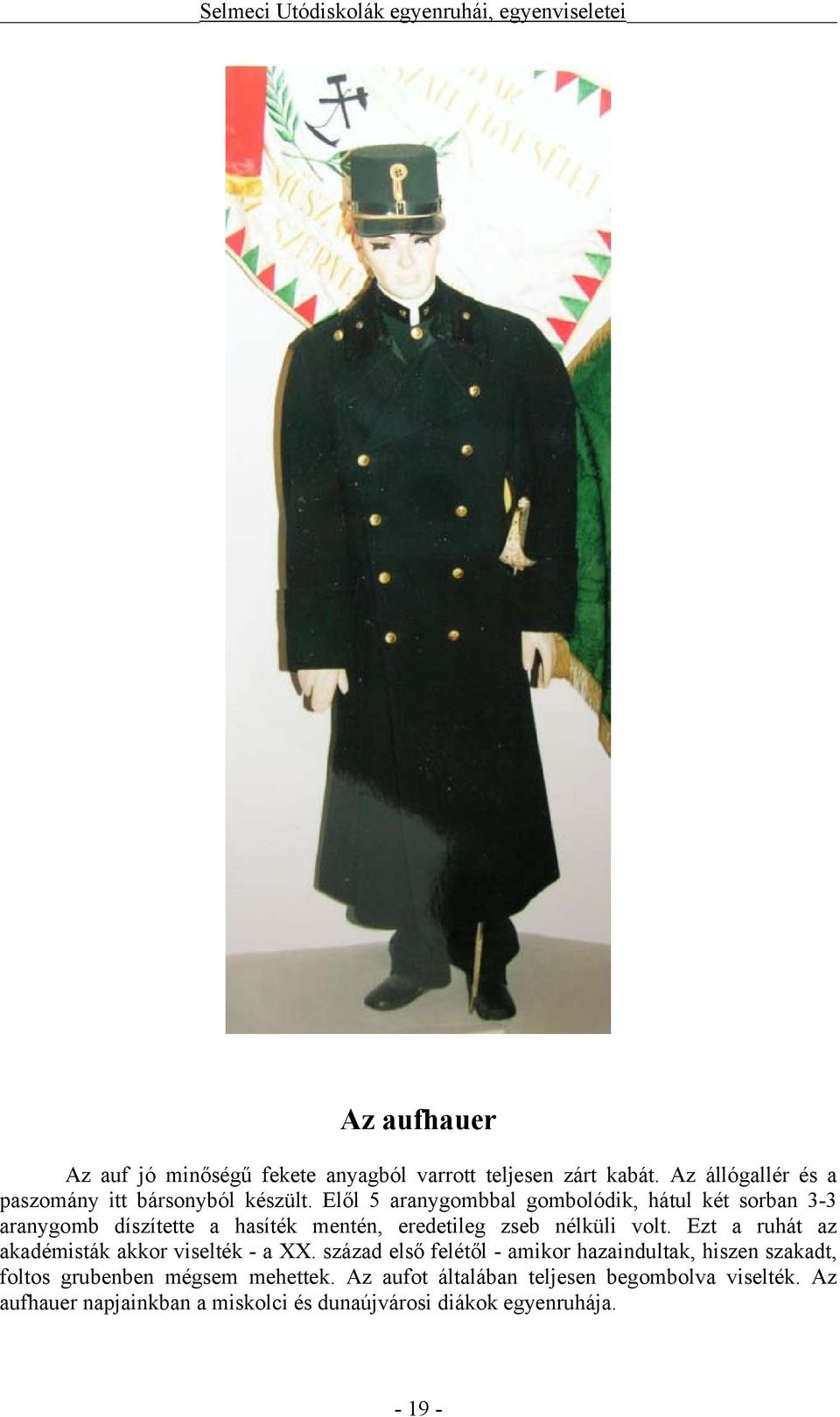 Ezt a ruhát az akadémisták akkor viselték - a XX.
