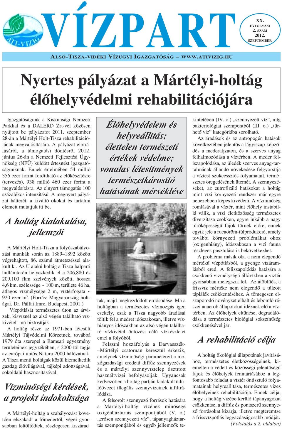 szeptember 28-án a Mártélyi Holt-Tisza rehabilitációjának megvalósítására. A pályázat elbírálásáról, a támogatási döntésrœl 2012.