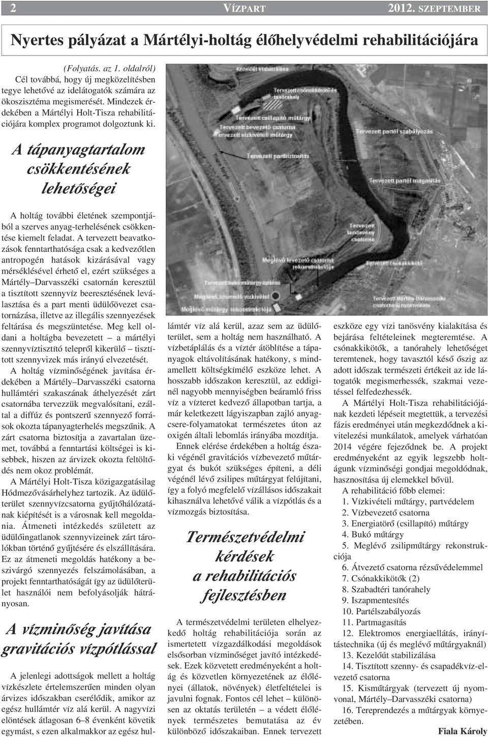 Mindezek érdekében a Mártélyi Holt-Tisza rehabilitációjára komplex programot dolgoztunk ki.