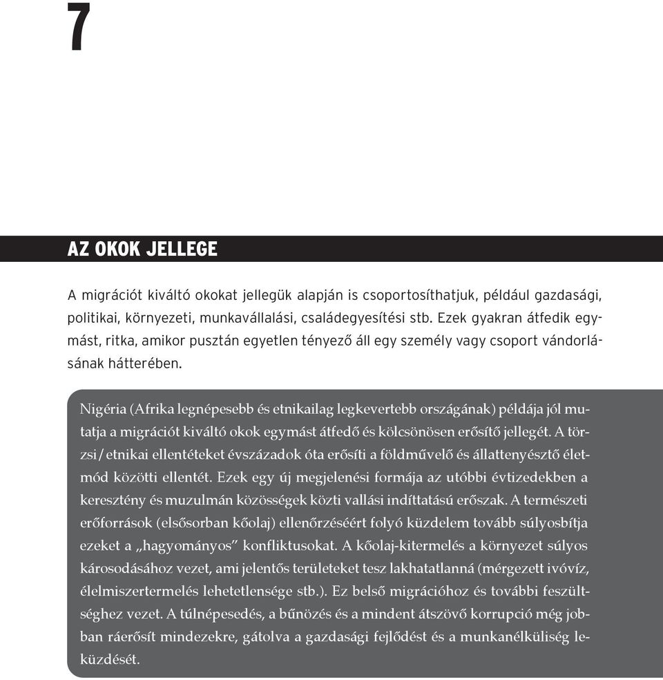 Nigéria (Afrika legnépesebb és etnikailag legkevertebb országának) példája jól mutatja a migrációt kiváltó okok egymást átfedő és kölcsönösen erősítő jellegét.