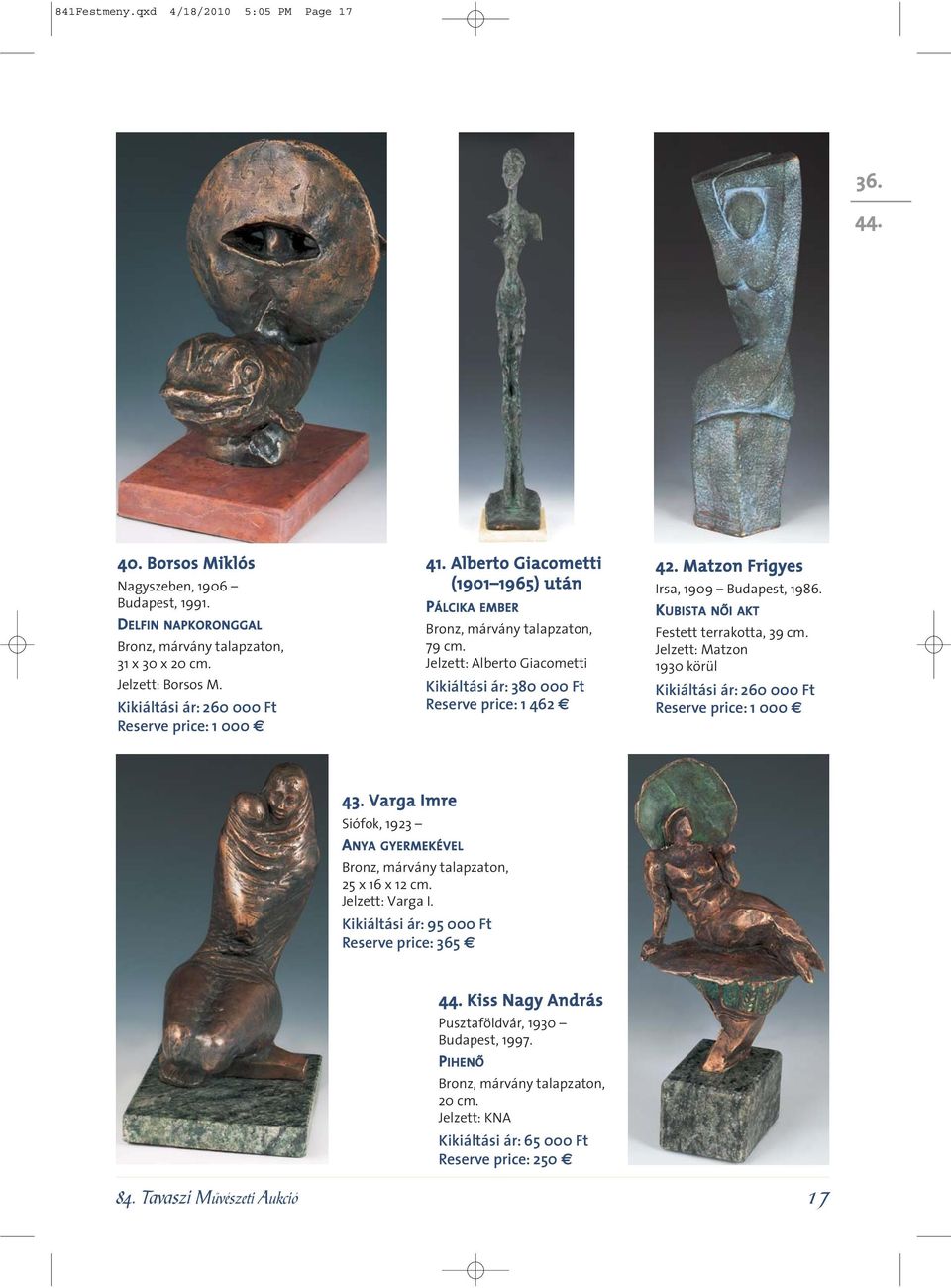 Jelzett: Alberto Giacometti Kikiáltási ár: 380 000 Ft Reserve price: 1 462 42. Matzon Frigyes Irsa, 1909 Budapest, 1986. KUBISTA NÔI AKT Festett terrakotta, 39 cm.
