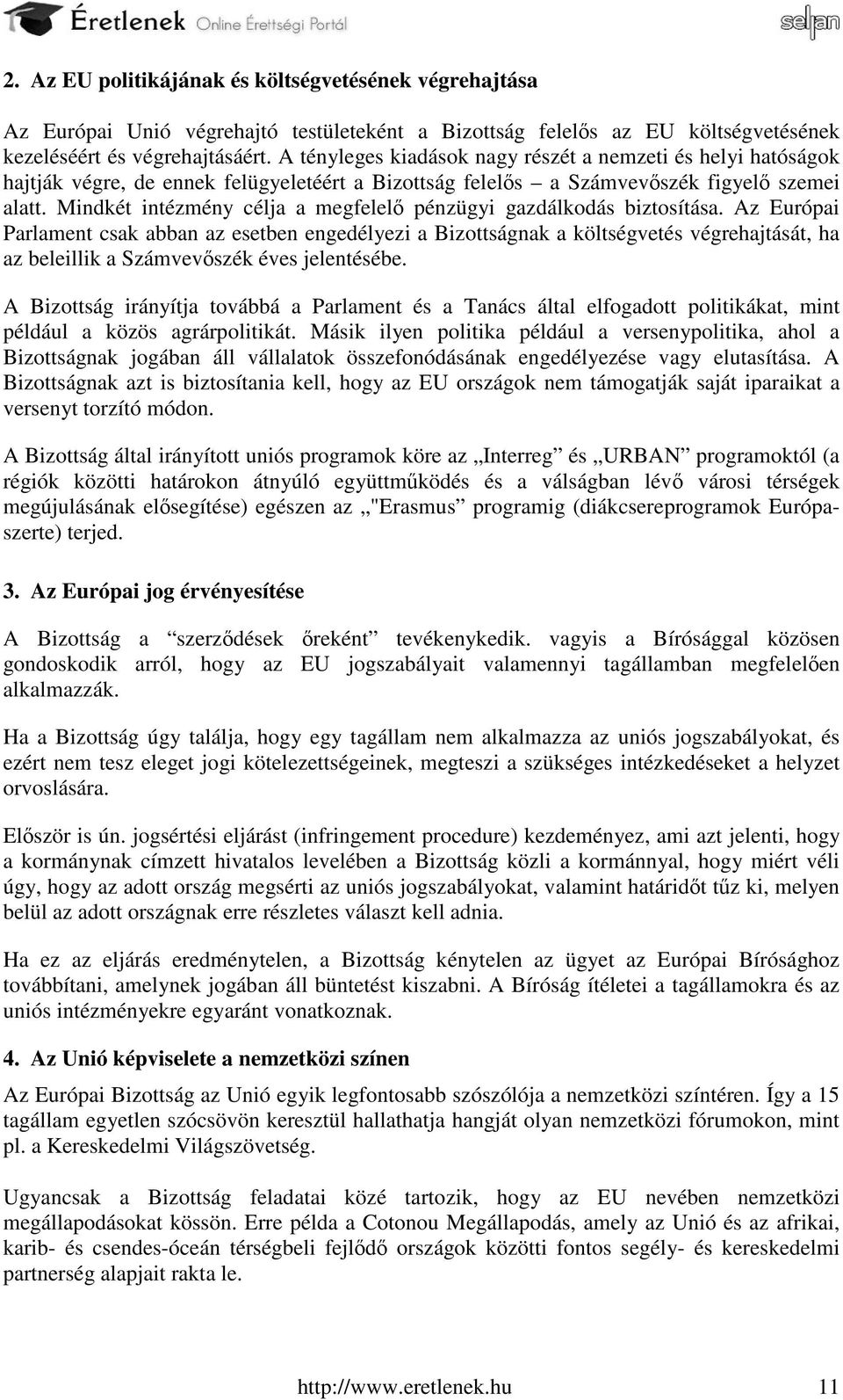 Mindkét intézmény célja a megfelelő pénzügyi gazdálkodás biztosítása.