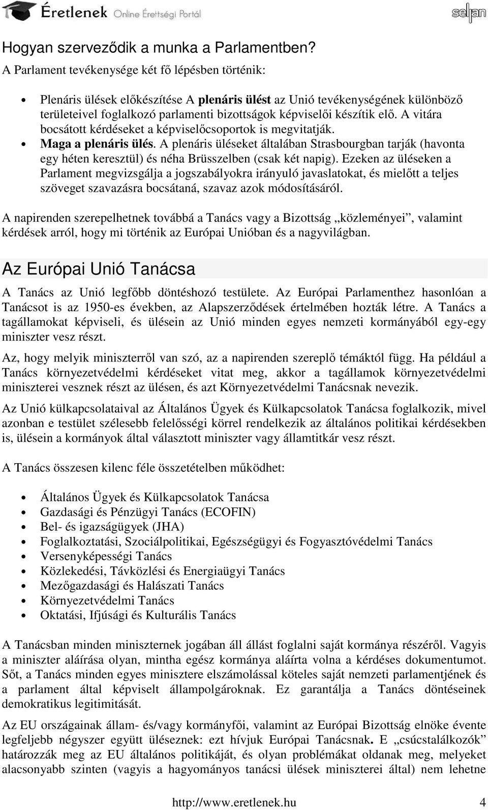 elő. A vitára bocsátott kérdéseket a képviselőcsoportok is megvitatják. Maga a plenáris ülés.
