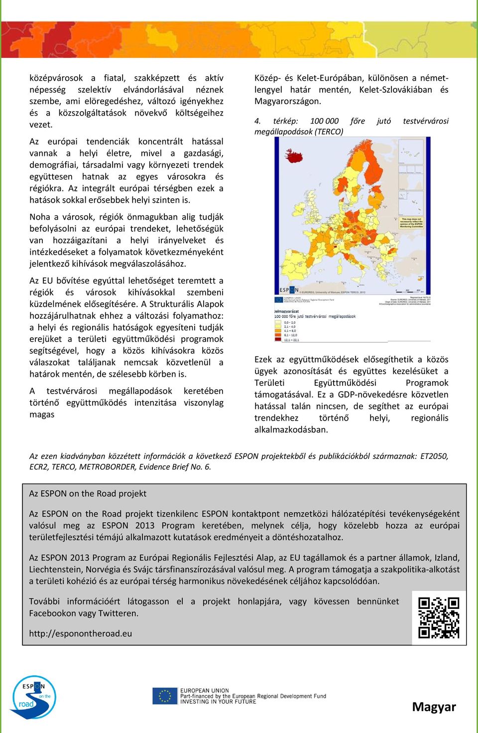 Az integrált európai térségben ezek a hatások sokkal erősebbek helyi szinten is.