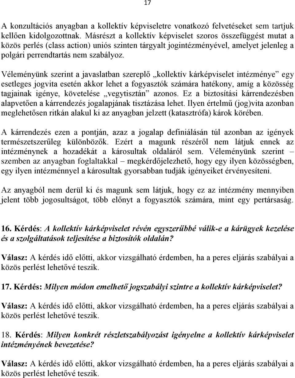 Véleményünk szerint a javaslatban szereplő kollektív kárképviselet intézménye egy esetleges jogvita esetén akkor lehet a fogyasztók számára hatékony, amíg a közösség tagjainak igénye, követelése