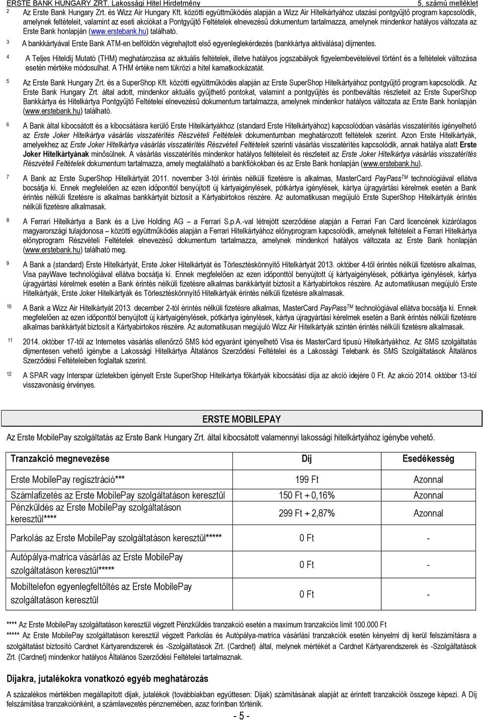 tartalmazza, amelynek mindenkor hatályos változata az Erste Bank honlapján (www.erstebank.hu) található.