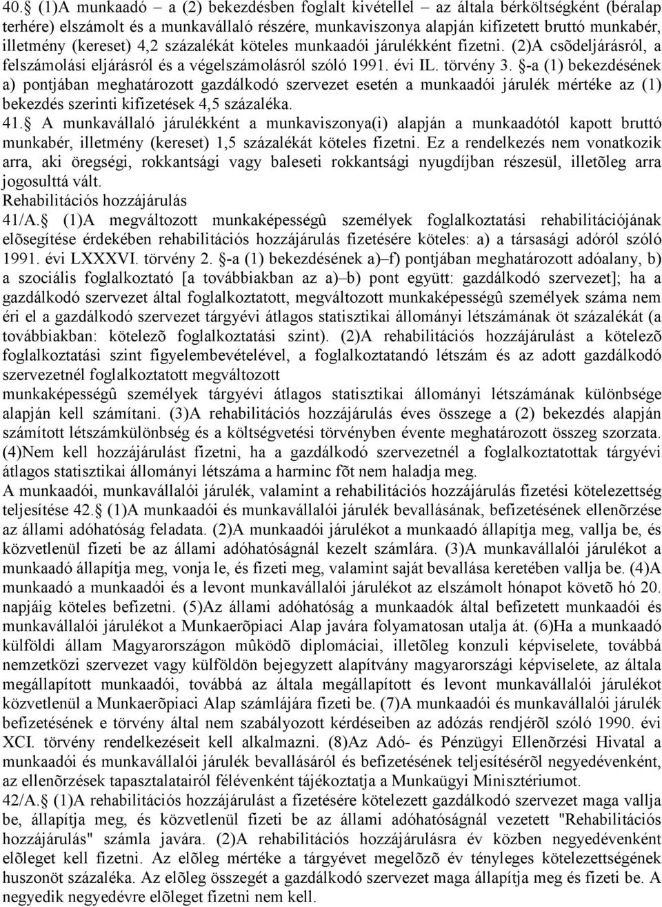 -a (1) bekezdésének a) pontjában meghatározott gazdálkodó szervezet esetén a munkaadói járulék mértéke az (1) bekezdés szerinti kifizetések 4,5 százaléka. 41.