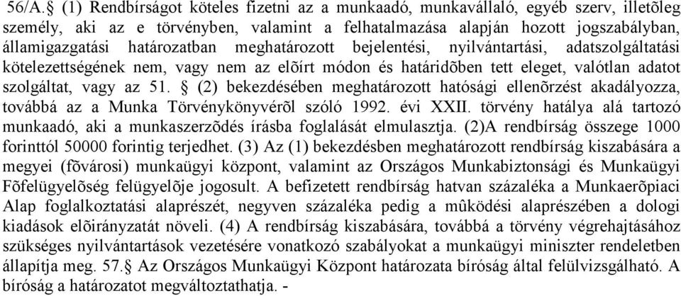 (2) bekezdésében meghatározott hatósági ellenõrzést akadályozza, továbbá az a Munka Törvénykönyvérõl szóló 1992. évi XXII.