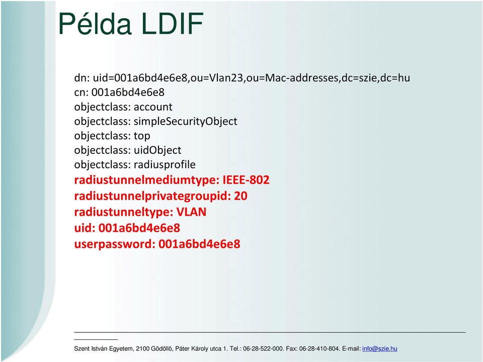 objectclass: uidobject objectclass: radiusprofile radiustunnelmediumtype: IEEE-802