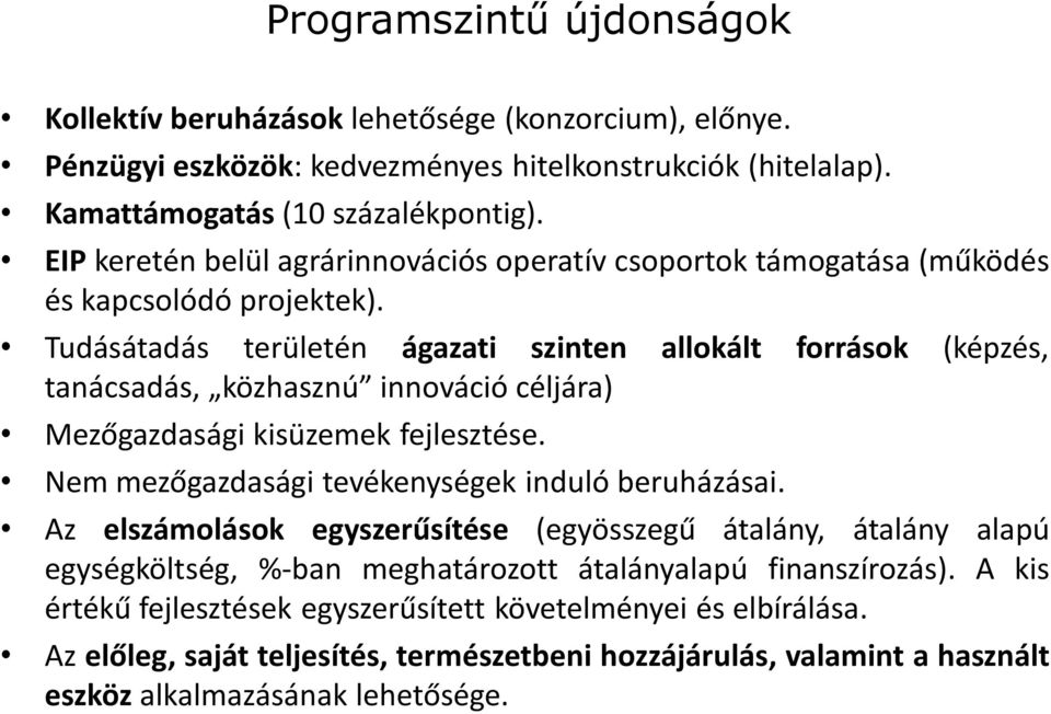 Tudásátadás területén ágazati szinten allokált források (képzés, tanácsadás, közhasznú innováció céljára) Mezőgazdasági kisüzemek fejlesztése. Nem mezőgazdasági tevékenységek induló beruházásai.