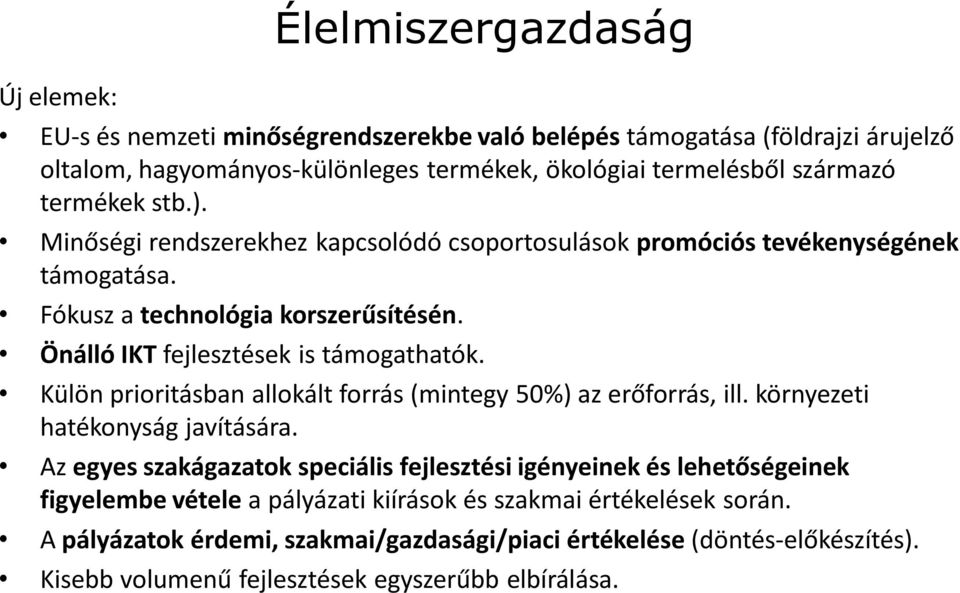 Külön prioritásban allokált forrás (mintegy 50%) az erőforrás, ill. környezeti hatékonyság javítására.
