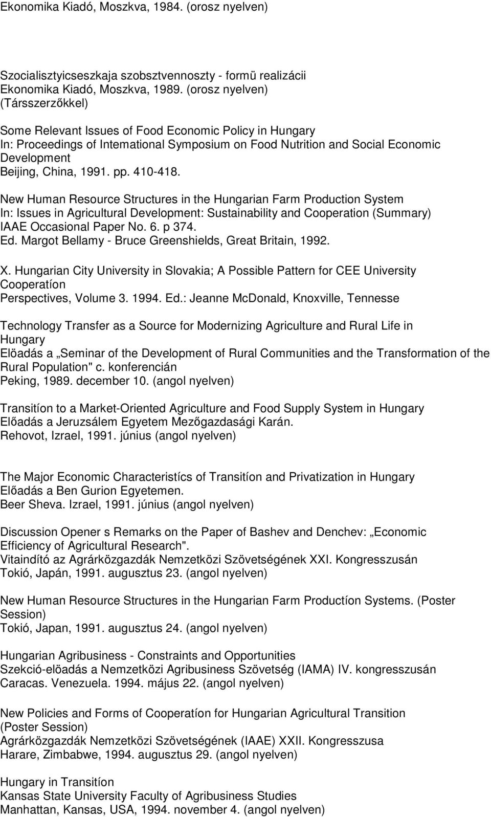 1991. pp. 410-418. New Human Resource Structures in the Hungarian Farm Production System In: Issues in Agricultural Development: Sustainability and Cooperation (Summary) IAAE Occasional Paper No. 6.