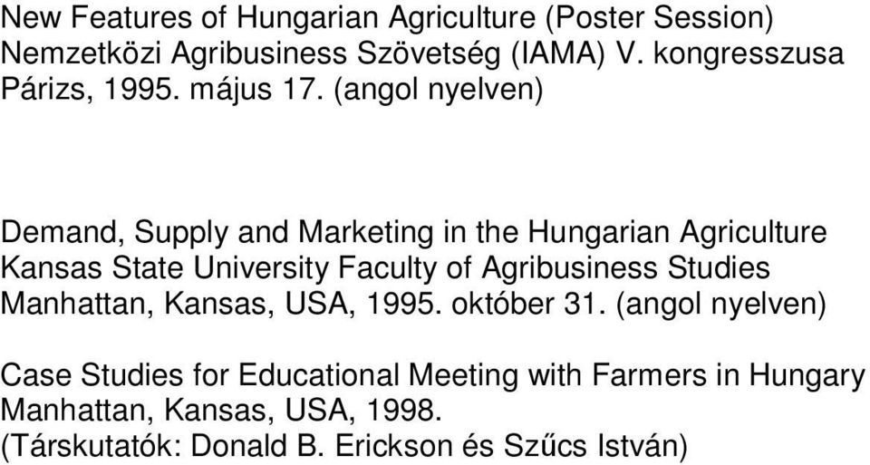 (angol nyelven) Demand, Supply and Marketing in the Hungarian Agriculture Kansas State University Faculty of