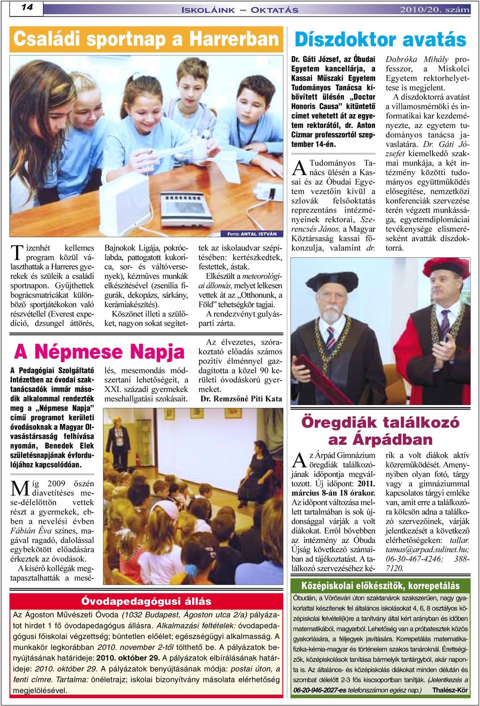 második alkalommal rendezték meg a Népmese Napja címû programot kerületi óvodásoknak a Magyar Olvasástársaság felhívása nyomán, Benedek Elek születésnapjának évfordulójához kapcsolódóan.