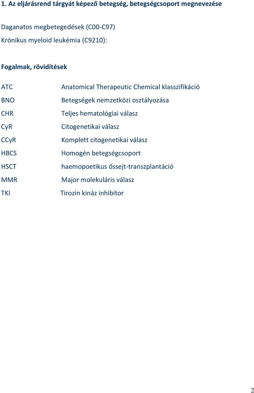 klasszifikáció Betegségek nemzetközi osztályozása Teljes hematológiai válasz Citogenetikai válasz Komplett