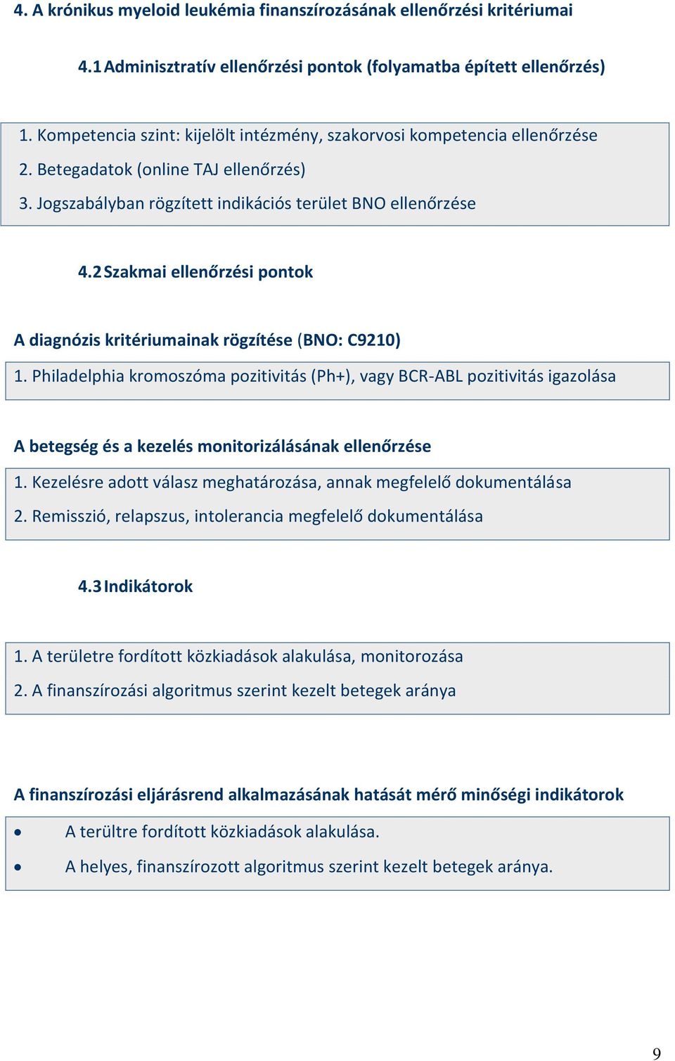 2 Szakmai ellenőrzési pontok A diagnózis kritériumainak rögzítése (BNO: C9210) 1.