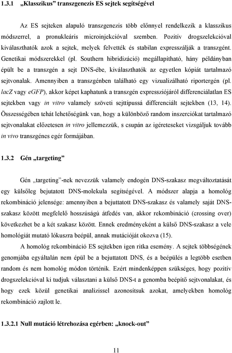 Southern hibridizáció) megállapítható, hány példányban épült be a transzgén a sejt DNS-ébe, kiválaszthatók az egyetlen kópiát tartalmazó sejtvonalak.