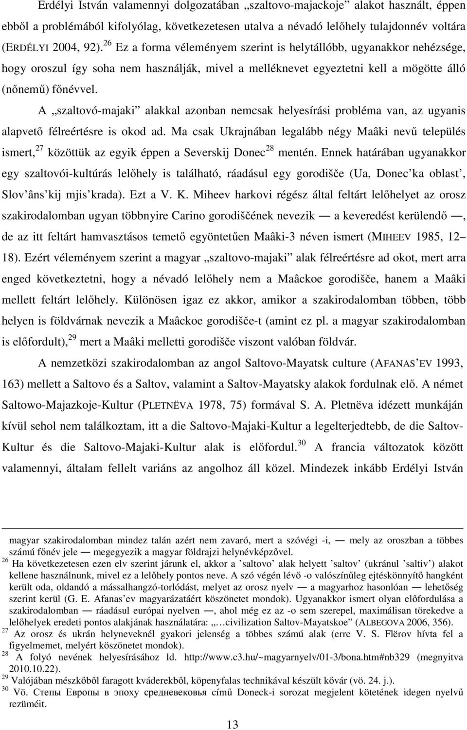A szaltovó-majaki alakkal azonban nemcsak helyesírási probléma van, az ugyanis alapvető félreértésre is okod ad.