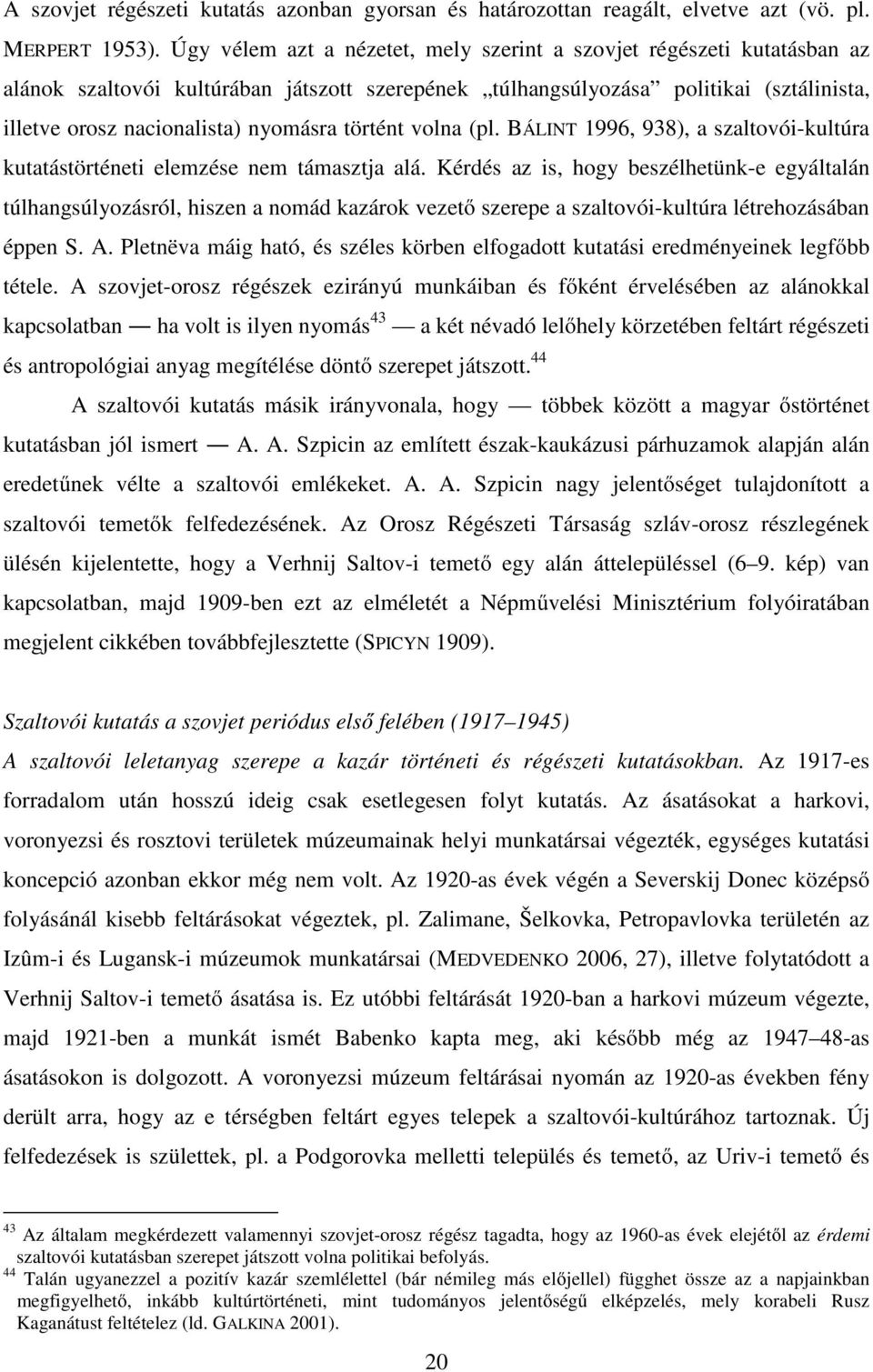 történt volna (pl. BÁLINT 1996, 938), a szaltovói-kultúra kutatástörténeti elemzése nem támasztja alá.