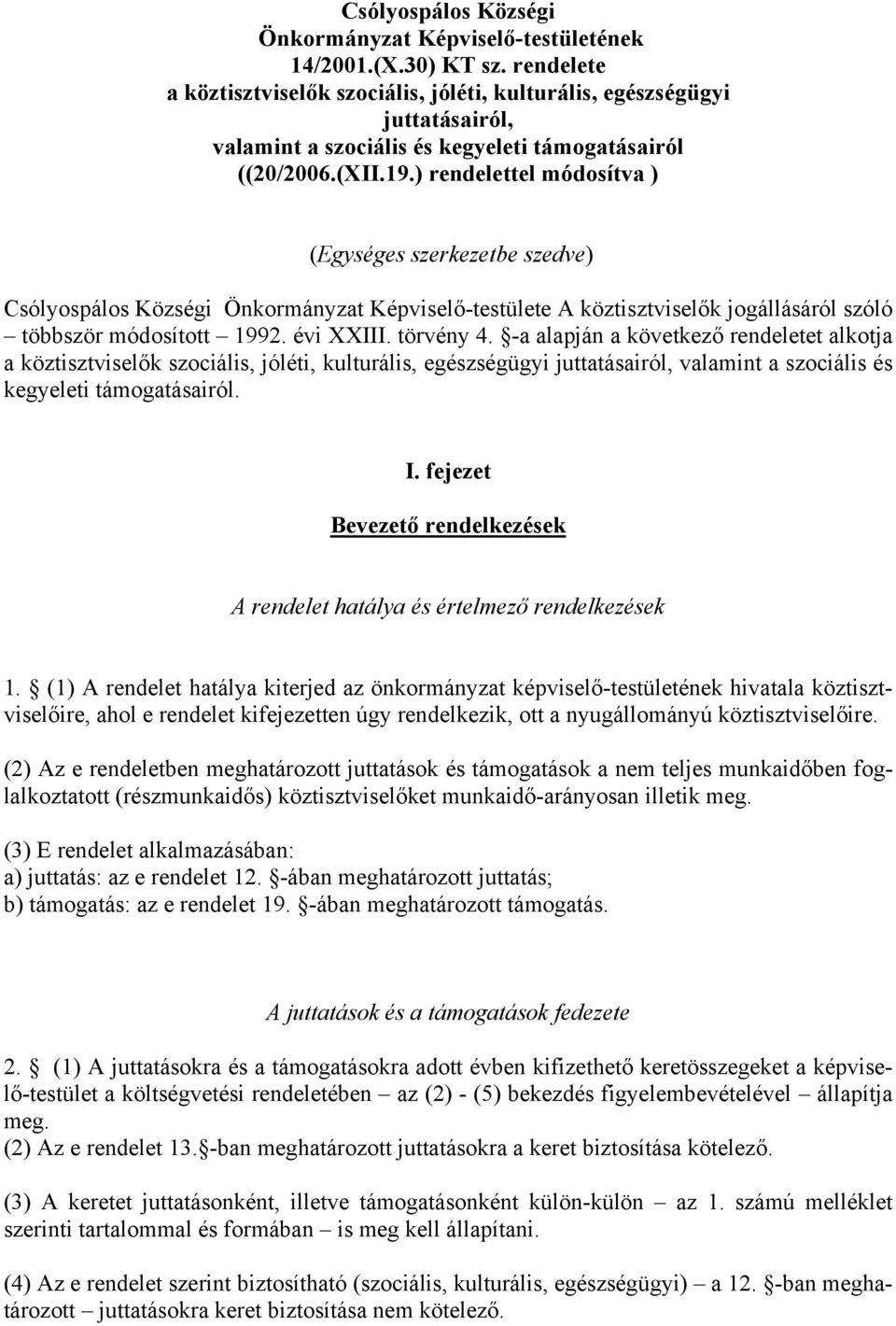 ) rendelettel módosítva ) (Egységes szerkezetbe szedve) Csólyospálos Községi Önkormányzat Képviselő-testülete A köztisztviselők jogállásáról szóló többször módosított 1992. évi XXIII. törvény 4.
