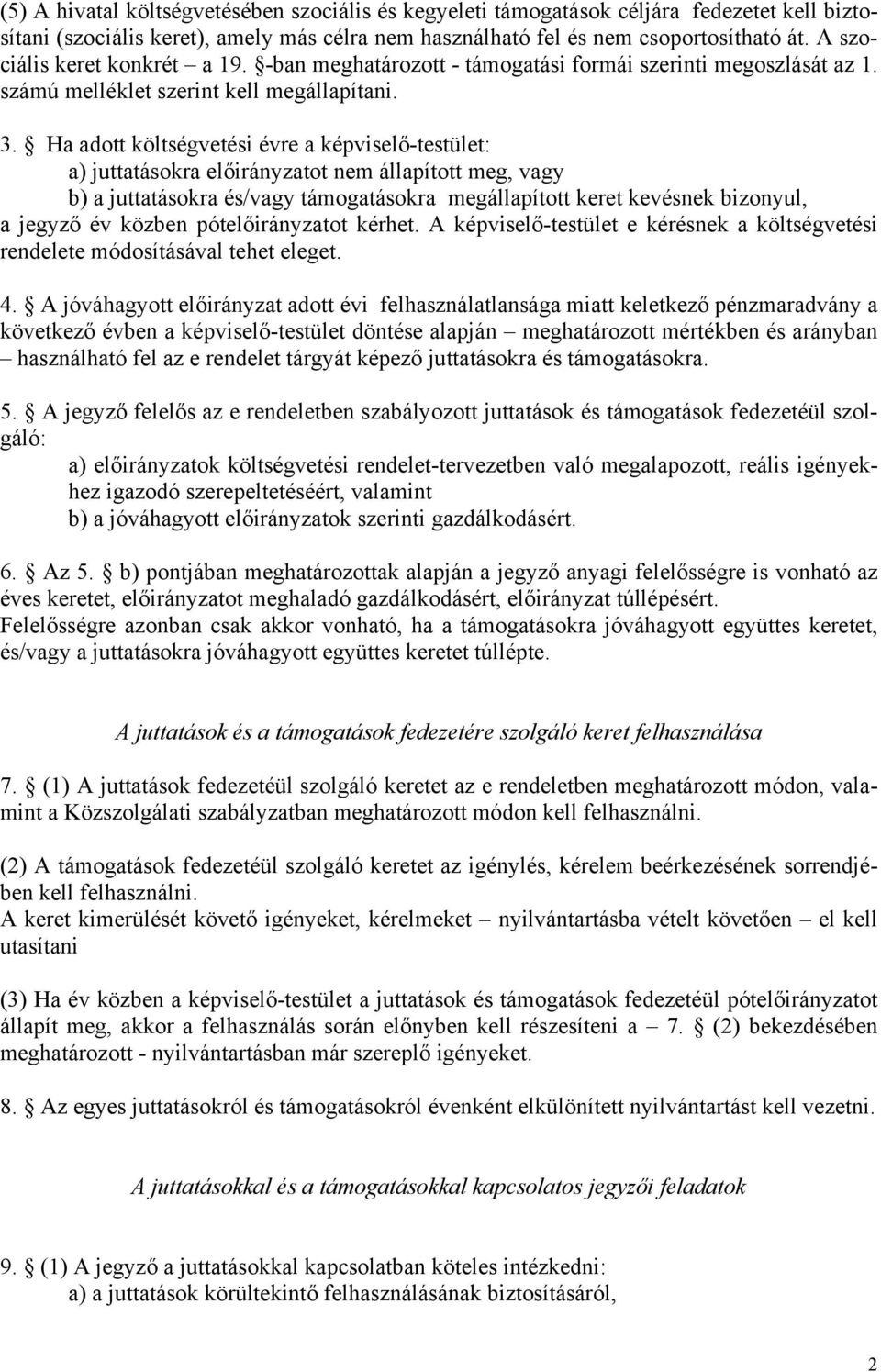 Ha adott költségvetési évre a képviselő-testület: a) juttatásokra előirányzatot nem állapított meg, vagy b) a juttatásokra és/vagy támogatásokra megállapított keret kevésnek bizonyul, a jegyző év