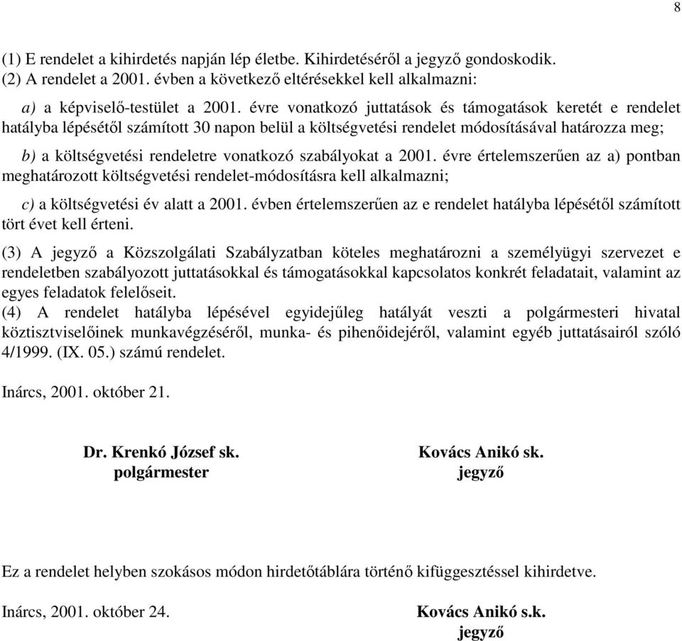 szabályokat a 2001. évre értelemszerűen az a) pontban meghatározott költségvetési rendelet-módosításra kell alkalmazni; c) a költségvetési év alatt a 2001.