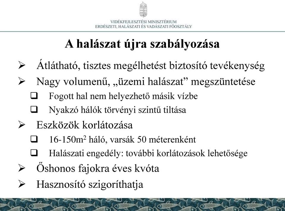 törvényi szintű tiltása Eszközök korlátozása 16-150m 2 háló, varsák 50 méterenként