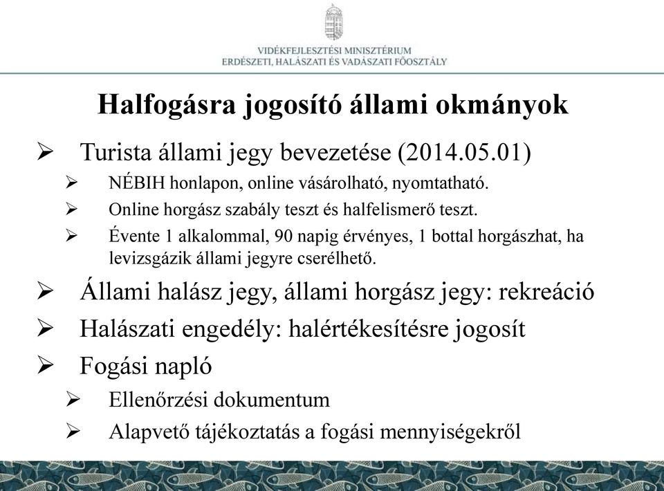 Évente 1 alkalommal, 90 napig érvényes, 1 bottal horgászhat, ha levizsgázik állami jegyre cserélhető.