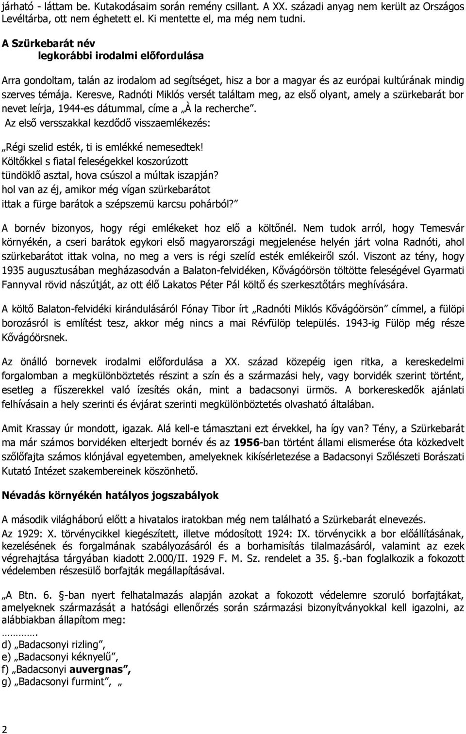 Keresve, Radnóti Miklós versét találtam meg, az első olyant, amely a szürkebarát bor nevet leírja, 1944-es dátummal, címe a À la recherche.