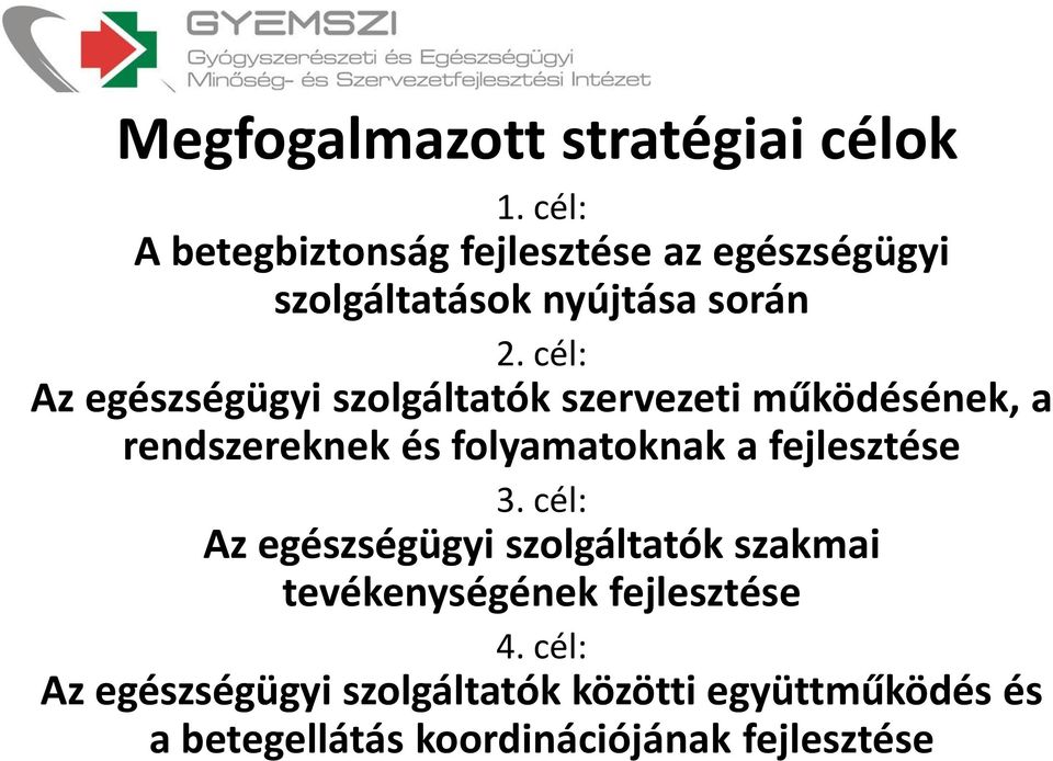 cél: Az egészségügyi szolgáltatók szervezeti működésének, a rendszereknek és folyamatoknak a