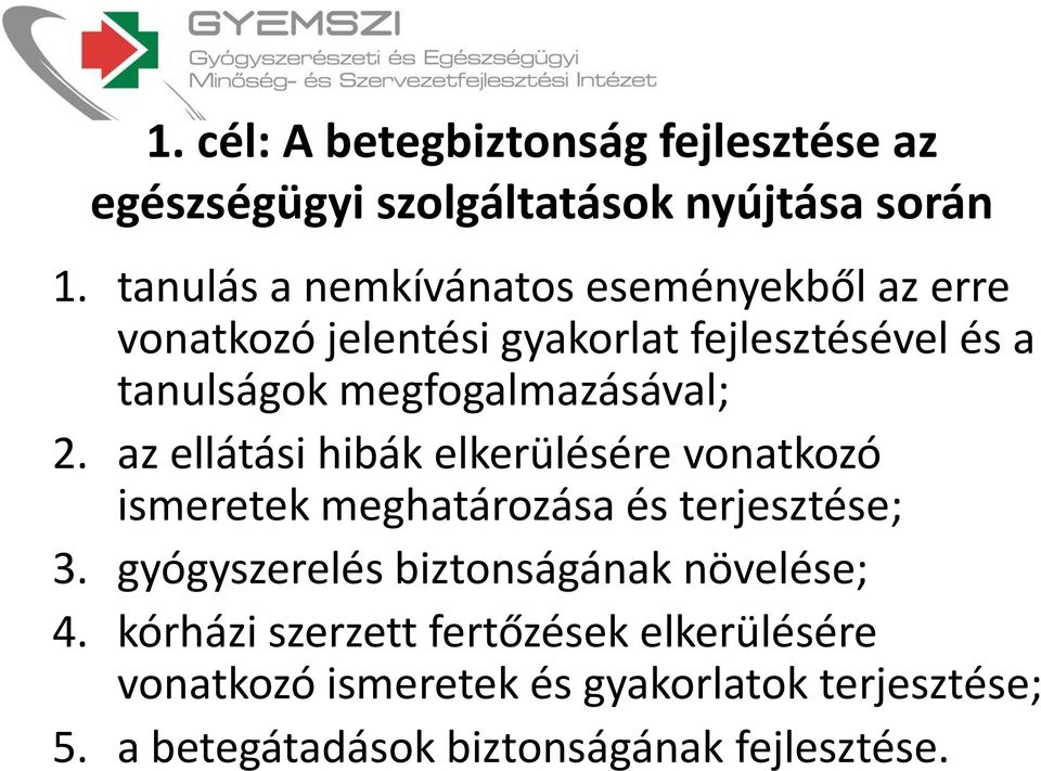 megfogalmazásával; 2. az ellátási hibák elkerülésére vonatkozó ismeretek meghatározása és terjesztése; 3.