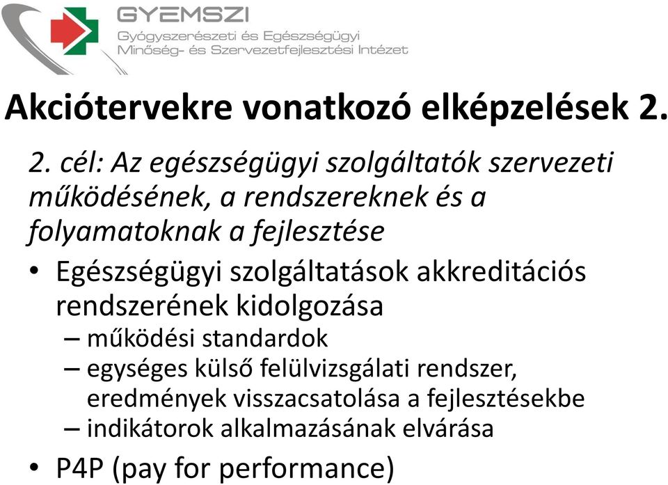 a fejlesztése Egészségügyi szolgáltatások akkreditációs rendszerének kidolgozása működési