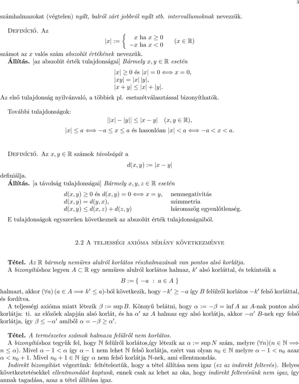 További tulajdonságok: x y x y (x, y R), x a a x a és hasonlóan x < a a < x < a. Definíció. Az x, y R számok távolságát a d(x, y) := x y definiálja. Állítás.