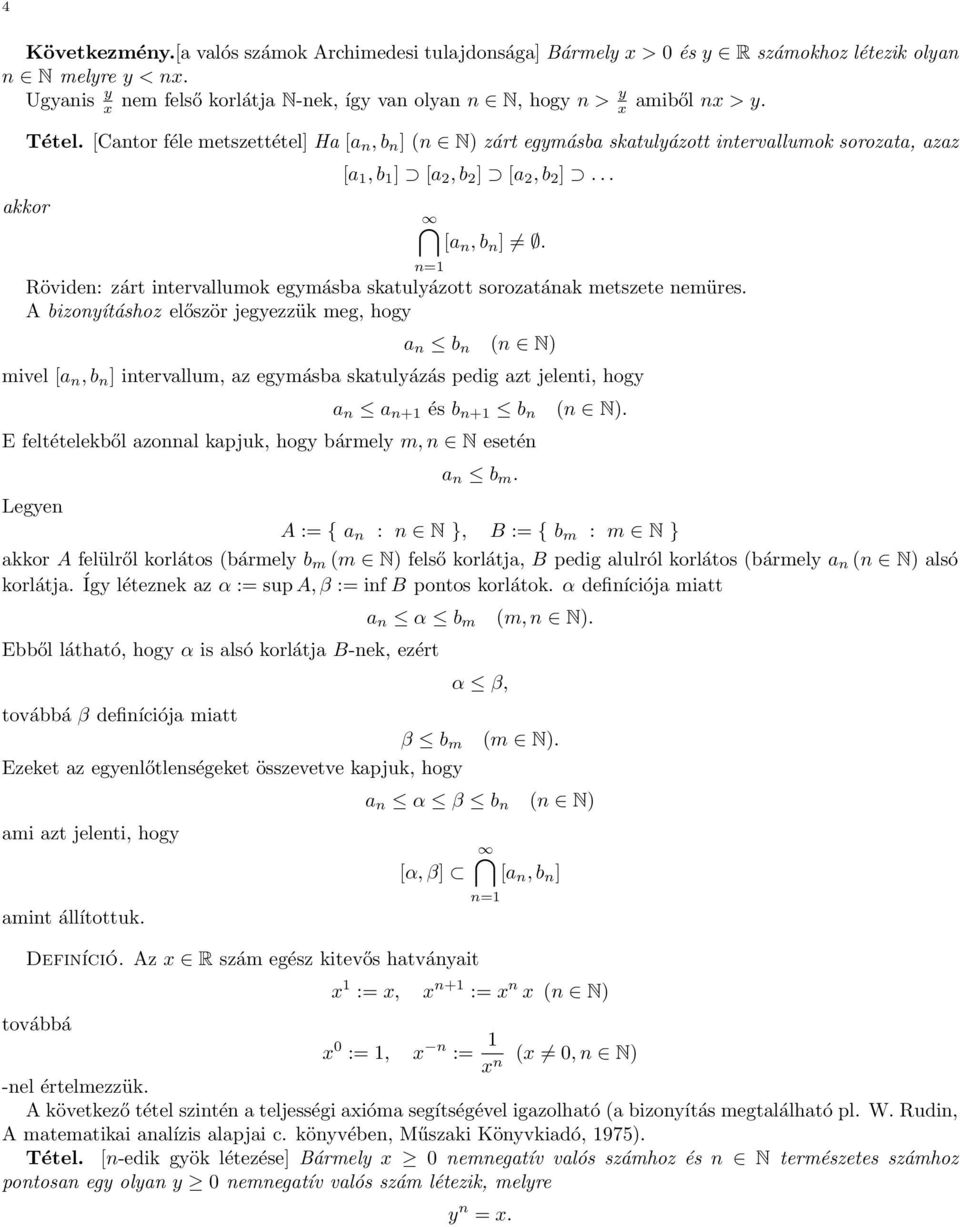 [Cantor féle metszettétel] Ha [a n, b n ] (n N) zárt egymásba skatulyázott intervallumok sorozata, azaz [a 1, b 1 ] [a 2, b 2 ] [a 2, b 2 ]... [a n, b n ]. Röviden: zárt intervallumok egymásba skatulyázott sorozatának metszete nemüres.