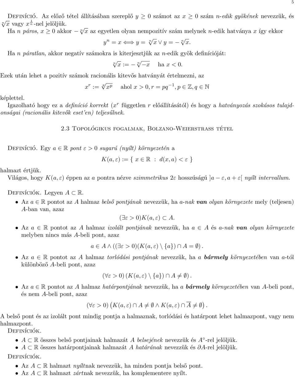 Ha n páratlan, akkor negatív számokra is kiterjesztjük az n-edik gyök definícióját: n x := n x ha x < 0.